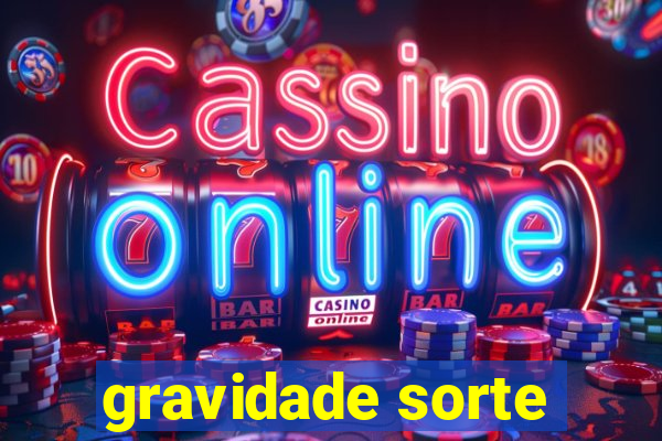 gravidade sorte